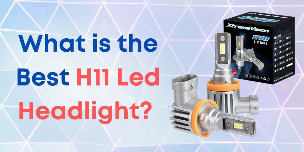What is the Best H 11 Led Headlight Bulb