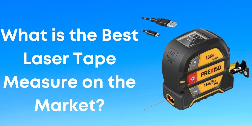 What is the Best Laser Tape Measure on the Market?